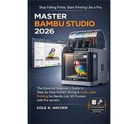 MASTER BAMBU STUDIO 2026: The Essential Beginner’s Guide to Step-by-Step Perfect Slicing & multi-color Printing for Bambu Lab 3D Printers with Pro secrets (3D printer Survival Guide)