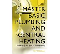 Master Basic Plumbing And Central Heating: A quick guide to plumbing and heating jobs, including basic emergency repairs (Teach Yourself)