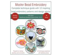 Master Bead Embroidery: Complete Technique Guide With 12 Inspiring Bead Embroidery Patterns and Design Advice (Beadflowers Beading Patterns by Katie Dean)