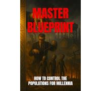 MASTER BLUEPRINT: HOW TO CONTROL THE POPULATIONS FOR MILLENNIA