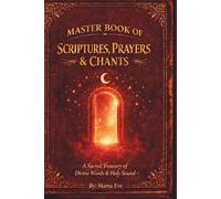 Master Book of Scriptures, Prayers & Chants: A Sacred Treasury of Healing, Protection, Peace & Power