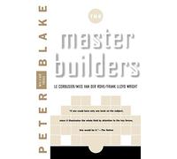 Master Builders: Le Corbusier, Mies Van Der Rohe, and Frank Lloyd Wright (Reissue) (The Norton Library)