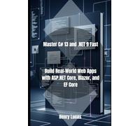Master C# 13 and .NET 9 Fast: Build Real-World Web Apps with ASP.NET Core, Blazor, and EF Core