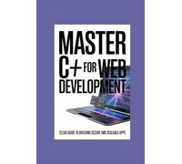 MASTER C# FOR WEB DEVELOPMENT: clear guide to building secure and scalable apps