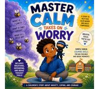 Master Calm Takes on Worry: Super Skills for Handling Big Feelings and Finding Calm - A Children's Book about Managing Worry and Anxiety