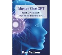 Master ChatGPT: Build AI Assistants That Know Your Business