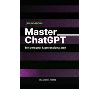 Master ChatGPT for Personal and Professional use: Foundations