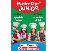Master Chef Junior 1 in 2: 1° libro Speciale Cucine 2° libro Speciale Dolci, scatenatevi in cucina ricette ad alto tasso di divertimento: Il mio primo libro di cucina