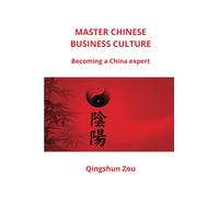 MASTER CHINESE BUSINESS CULTURE: Becoming a China expert