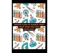 MASTER CLASS 10 SCIENCE: MUST KNOW MCQS FOR EXAM EXCELLENCE