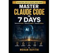MASTER CLAUDE CODE IN 7 DAYS: Think Like an Architect. Build with Intelligence. Scale with Confidence.