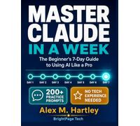 Master Claude in a Week: The Beginner's 7-Day Guide to Using AI Like a Pro