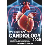 MASTER CLINICAL CARDIOLOGY 2026: From Pathophysiology to Bedside Practice in Heart Failure, ACS, Arrhythmias & Valvular Disease with Current ... Board Review (Clinical Mastery Series 2026)