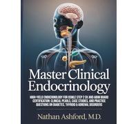 MASTER CLINICAL ENDOCRINOLOGY: High-Yield Endocrinology for USMLE Step 2 CK and ABIM Board Certification: Clinical Pearls, Case Studies, and Practice ... Disorders (Clinical Mastery Series 2026)