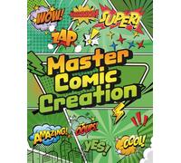 Master Comic Creation: 100 Unique Comic Page Layouts for Artists, Storytellers, and Graphic Novel Creators of All Ages and Skill Levels