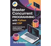Master Concurrent Programming with Python and CSP: Hands-On Exercises for Building Efficient Sequential Processes