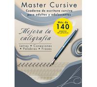 Master Cursive: Cuaderno de escritura cursiva para adultos y adolescentes: Mejora tu caligrafía: Letras, conexiones, palabras y frases