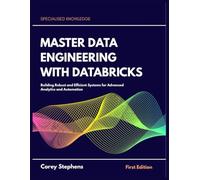 Master Data Engineering with Databricks: Building Robust and Efficient Systems for Advanced Analytics and Automation