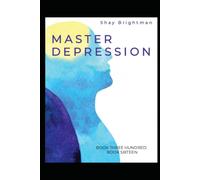MASTER DEPRESSION: THE THREE HUNDRED: BOOK SIXTEEN (THE THREE HUNDRED MASTERY SERIES)