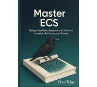 Master ECS: Design Scalable Systems and Patterns for High-Performance Games