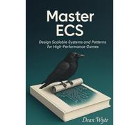 Master ECS: Design Scalable Systems and Patterns for High-Performance Games