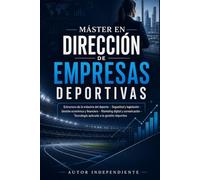 Máster en direccion de empresas deportivas: Estrategia, legislación, finanzas, marketing, seguridad y tecnología para gestionar organizaciones deportivas