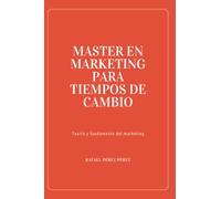 MASTER EN MARKETING PARA TIEMPOS DE CAMBIOS: Teoría y Fundamento del Marketing