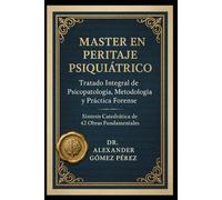 MASTER EN PERITAJE PSIQUIÁTRICO: Tratado Integral de Psicopatología, Metodología y Práctica Forense: 43 (Una mirada desde la Psiquiatria Forense)