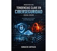 Máster en Tendencias Clave en Ciberseguridad 2026-2028: IA ofensiva y defensiva, Zero Trust, ransomware avanzado, identidad, IoT/OT, resiliencia, seguridad poscuántica y presión regulatoria