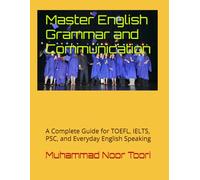 Master English Grammar and Communication: A Complete Guide for TOEFL, IELTS, PSC, and Everyday English Speaking (English Learning Path Series)