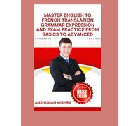 Master English to French Translation Grammar Expression & Exam Practice from Basics to Advanced (Language Book)