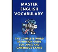 Master English Vocabulary. The Complete Word Definition Guide for APTIS and Cambridge Exams (The Complete English Skills Collection)