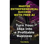 Master Entrepreneurial Success with Free AI: Turn Your Idea into a Profitable Business (AI for Entrepreneurs)