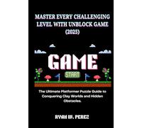 MASTER EVERY CHALLENGING LEVEL WITH UNBLOCK GAME (2025): The Ultimate Platformer Puzzle Guide to Conquering Clay Worlds and Hidden Obstacles.