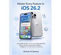 Master Every Feature in iOS 26.2: A Complete Guide to Device Setup, Personalization, Privacy, Security, Productivity, Artificial Intelligence, ... Daily Use: 5 (The Tech Fundamentals Series)