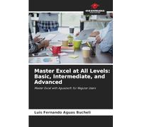 Master Excel at All Levels: Basic, Intermediate, and Advanced: Master Excel with Aguazsoft: for Regular Users