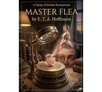 Master Flea: by E. T. A. Hoffmann