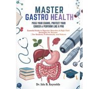 MASTER GASTRO HEALTH: PASS YOUR EXAMS, PROTECT YOUR CAREER & PERFORM LIKE A PRO: Essential Guide to Digestive Disorders & High-Yield Strategies for Success