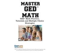 Master GED Math: Math Practice, Tutorials and Multiple Choice Strategies