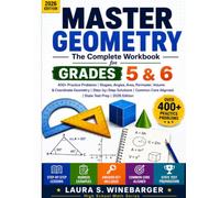 MASTER GEOMETRY: The Complete Workbook for Grades 5 & 6: 400+ Practice Problems Shapes, Angles, Area, Perimeter, Volume & Coordinate Geometry