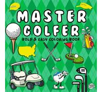 Master Golfer: Bold and Easy Coloring Book 50 Fun Golf Coloring Pages for Kids, Teens & Adults | Cute Golf Cart, Caddy, Snacks, Clubs & More