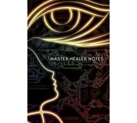 MASTER HEALER NOTES: A Sacred Journal for Inner Alignment, Energy Wisdom, and Transformational Intentions