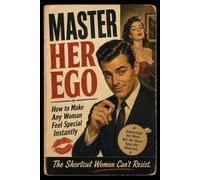 MASTER HER EGO: How to Make Any Woman Feel Special Instantly