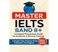 Master IELTS Band 8+: Complete Preparation Guide for Academic & General Training