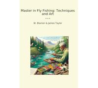 Master in Fly Fishing: Techniques and Art (Classic Bundles)