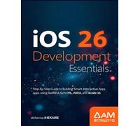 Master iOS 26 App Development: A Beginners guide to Building Smart, Interactive Apps Using SwiftUI, Core ML, ARKit, and Xcode 16.