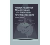 Master JavaScript Algorithms and Data Structures for Efficient Coding: A Code-Intensive Guide with Exercises to Optimize Performance and Solve Complex Problems