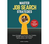 Master Job Search Strategies: Smart Strategies to Increase Your Visibility, Identify Hidden Opportunities and Accelerate Your Career (Employability Skills)