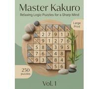Master Kakuro: 250 Large Print Number Puzzles for Brain Health & Cognitive Fitness | Beginner to Expert with Solutions