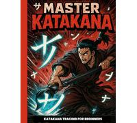 Master Katakana: A Beginner's Japanese Katakana Tracing Workbook: Learn to Read and Write the Katakana Alphabet with Stroke Order, Pronunciation ... Examples - Perfect for Adults and Kids